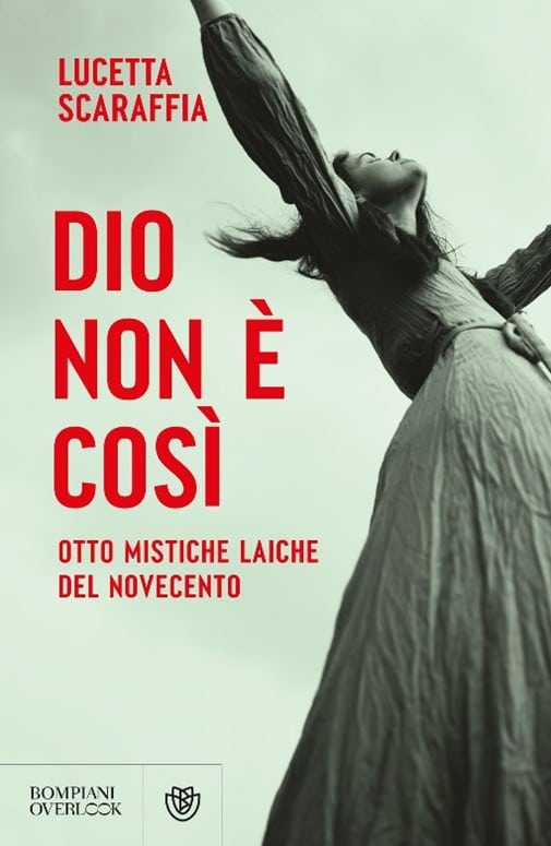 Dieu n'est pas ainsi. Huit mystiques laïques du XXe siècle – Entretien avec Lucetta Scaraffia